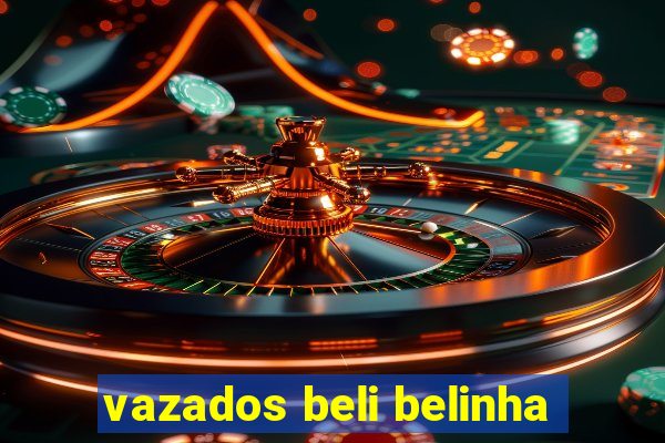 vazados beli belinha